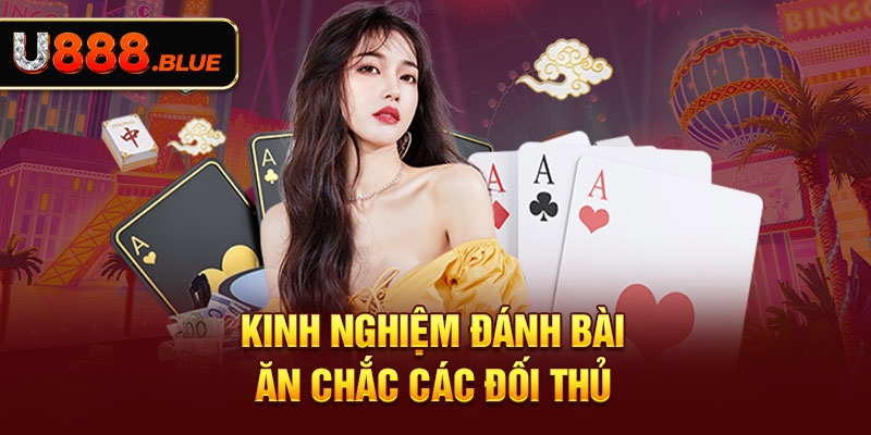 Kinh nghiệm đánh bài ăn chắc các đối thủ