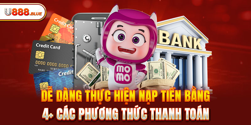 Dễ dàng thực hiện nạp tiền bằng 4+ các phương thức thanh toán