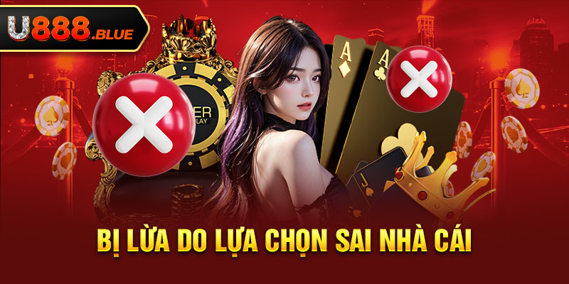 Bị lừa do lựa chọn sai nhà cái