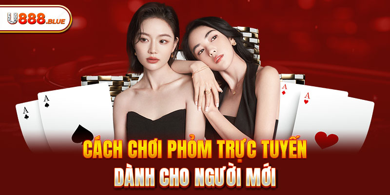 Cách chơi Phỏm trực tuyến dành cho người mới